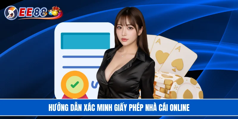 Hướng dẫn xác minh giấy phép nhà cái online