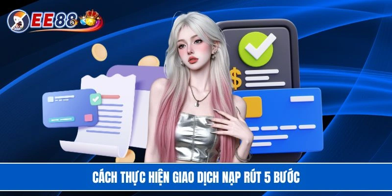 Cách thực hiện giao dịch nạp rút 5 bước